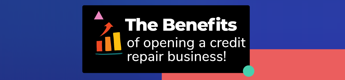 Benefits of starting a credit repair business from home