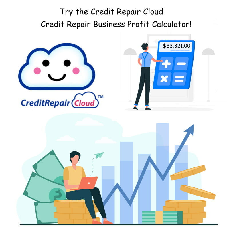 Try the Credit Repair Cloud profit calculator to see how much your business can make.